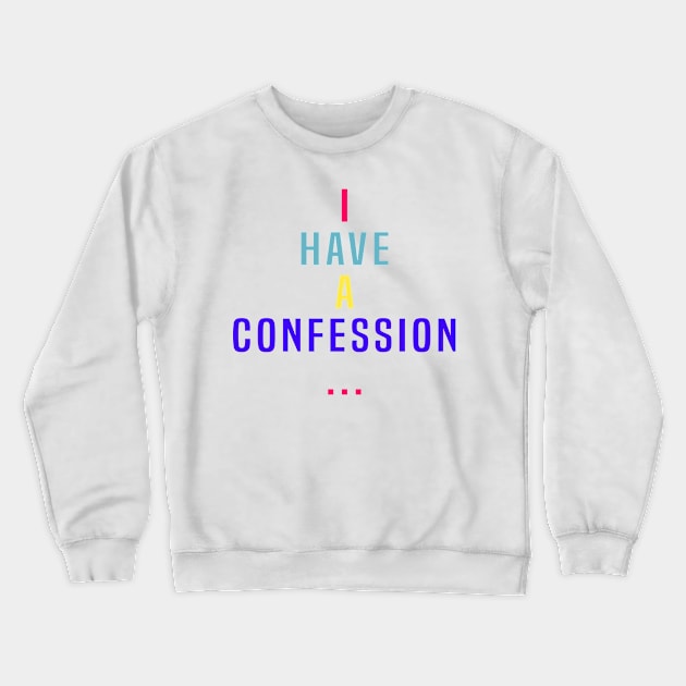 Confessions Series Crewneck Sweatshirt by AbigailDavies